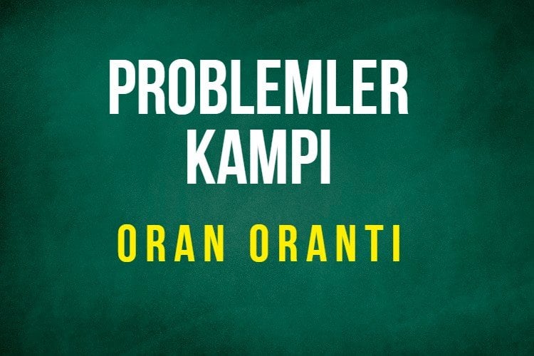 Problemler Kampı 1. Gün - Oran Orantı Video ve Notları