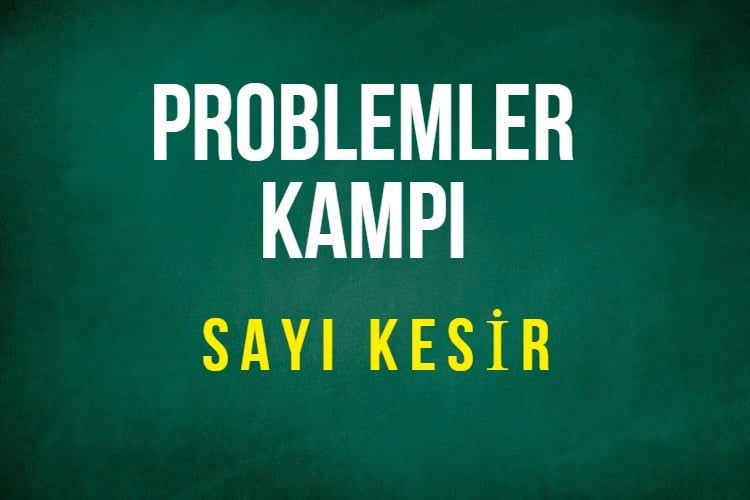 Problemler Kampı 2. ve 3. Gün - Sayı Kesir Video ve Notları